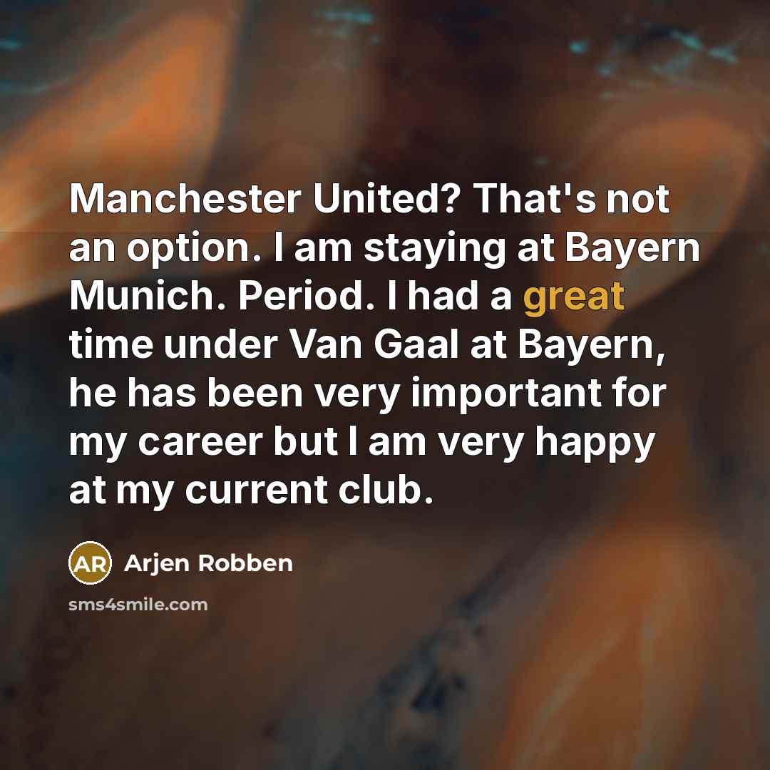 “Manchester United? That's not an option. I am staying at…” quote by Arjen Robben