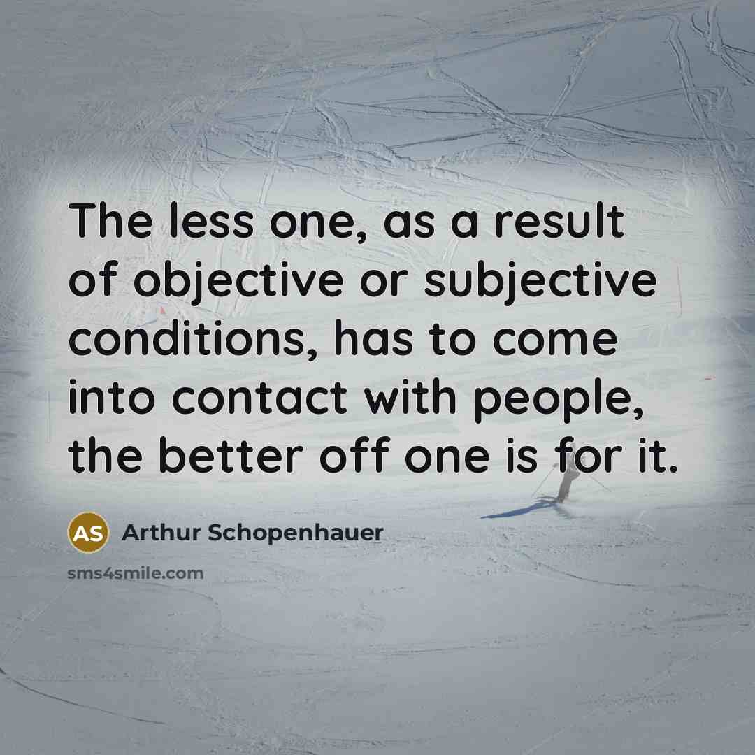 “The less one, as a result of objective or subjective…” quote by Arthur Schopenhauer