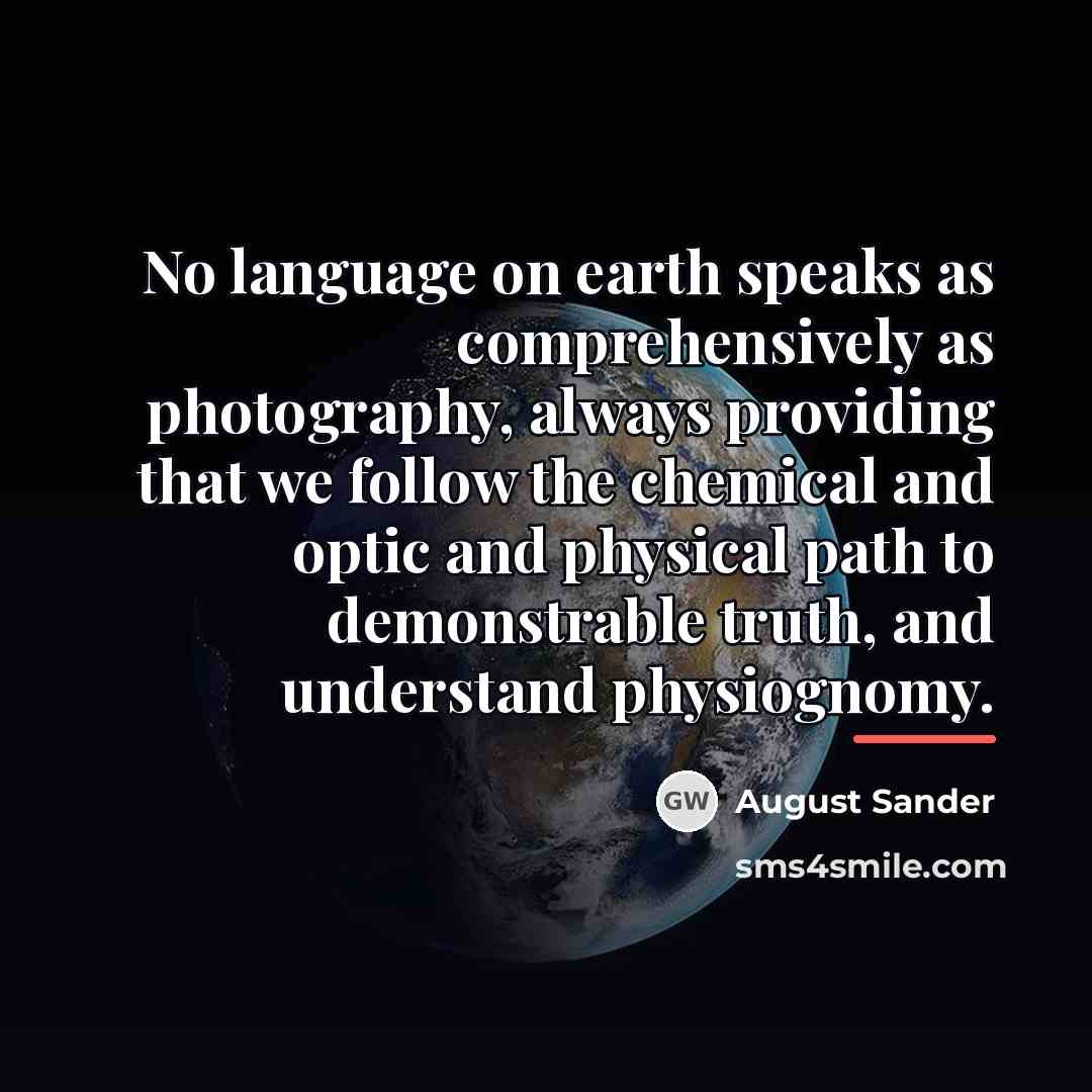 “No language on earth speaks as comprehensively as photography, always…” quote by August Sander