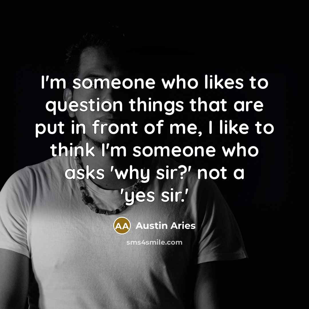 “I'm someone who likes to question things that are put…” quote by Austin Aries
