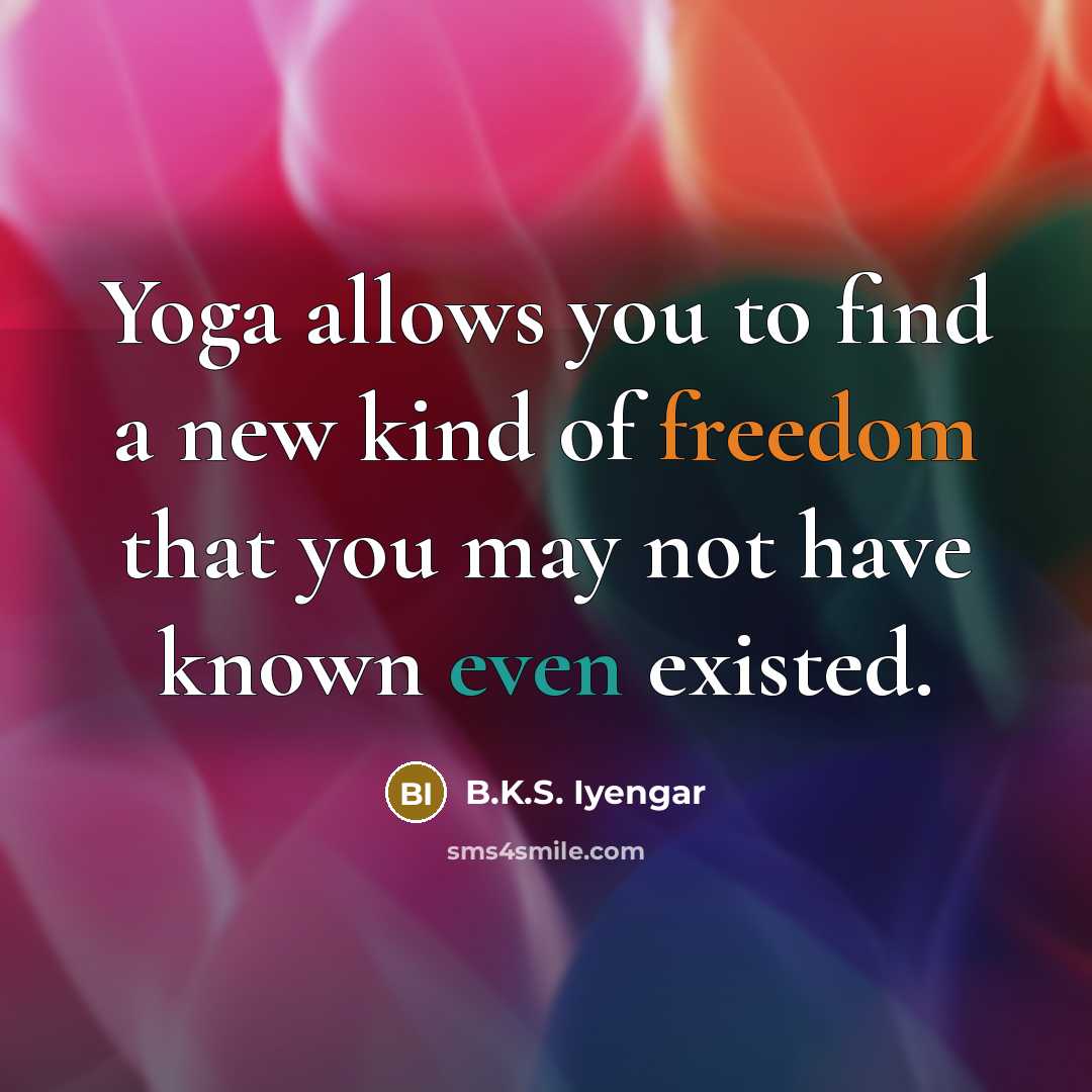 “Yoga allows you to find a new kind of freedom…” quote by B.K.S. Iyengar