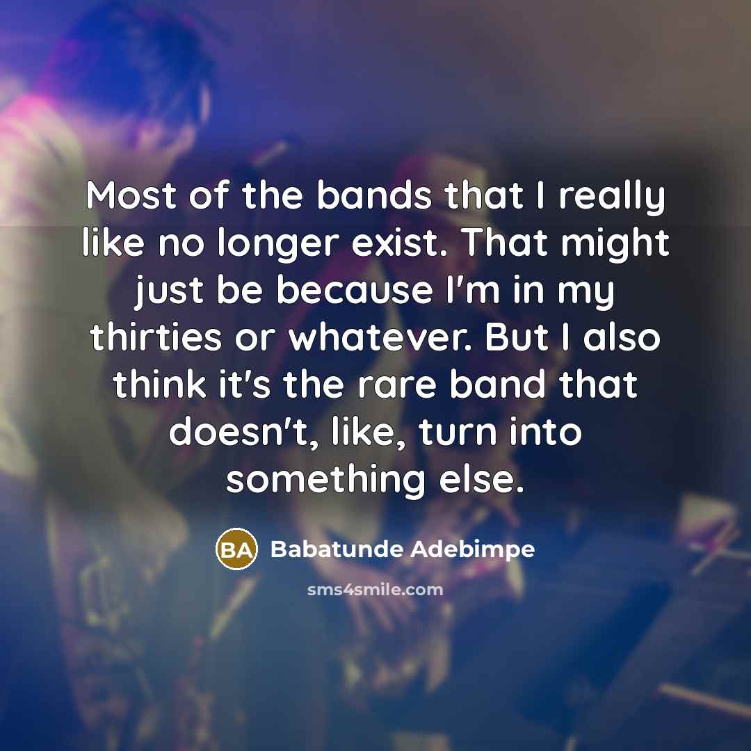 “Most of the bands that I really like no longer…” quote by Babatunde Adebimpe
