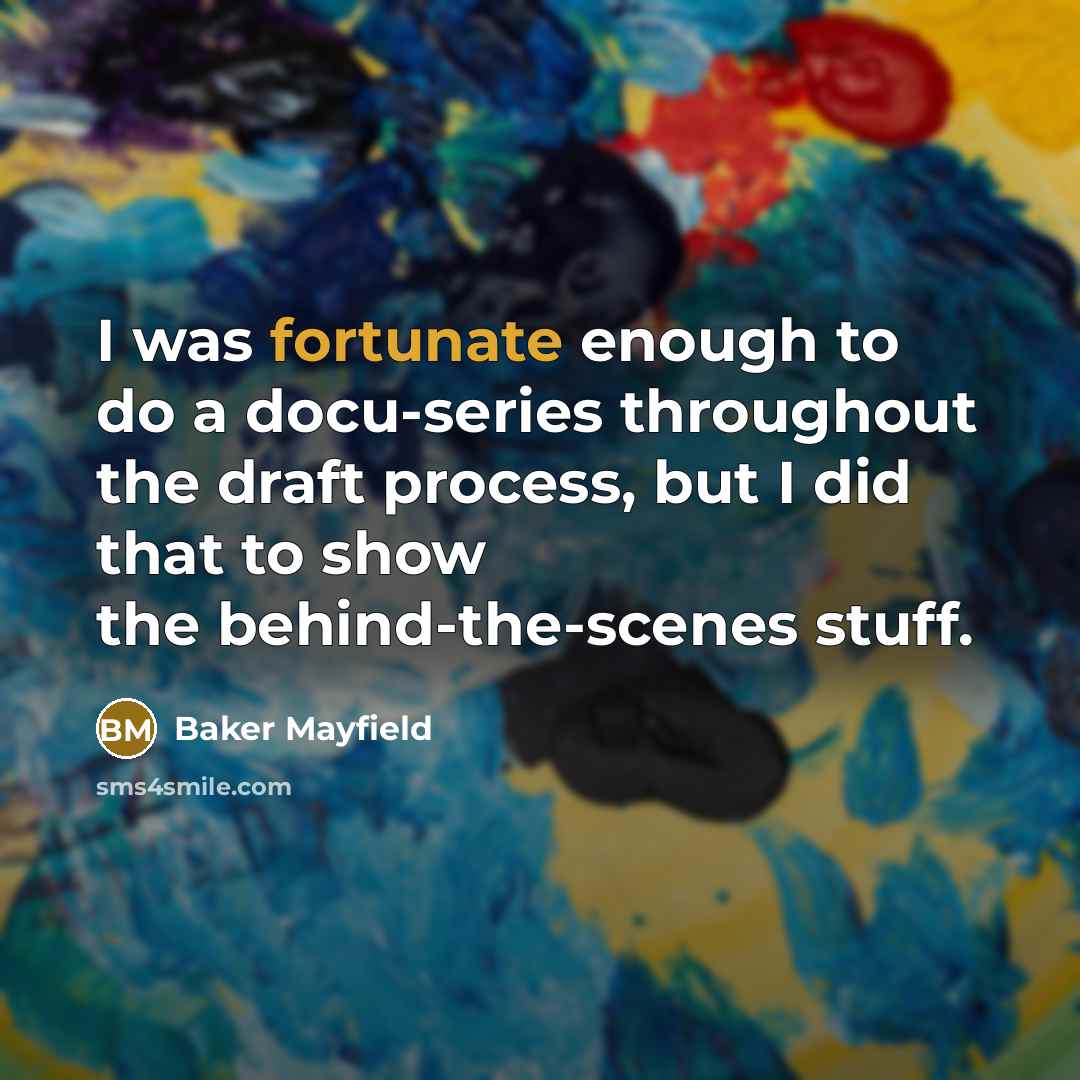 “I was fortunate enough to do a docu-series throughout the…” quote by Baker Mayfield