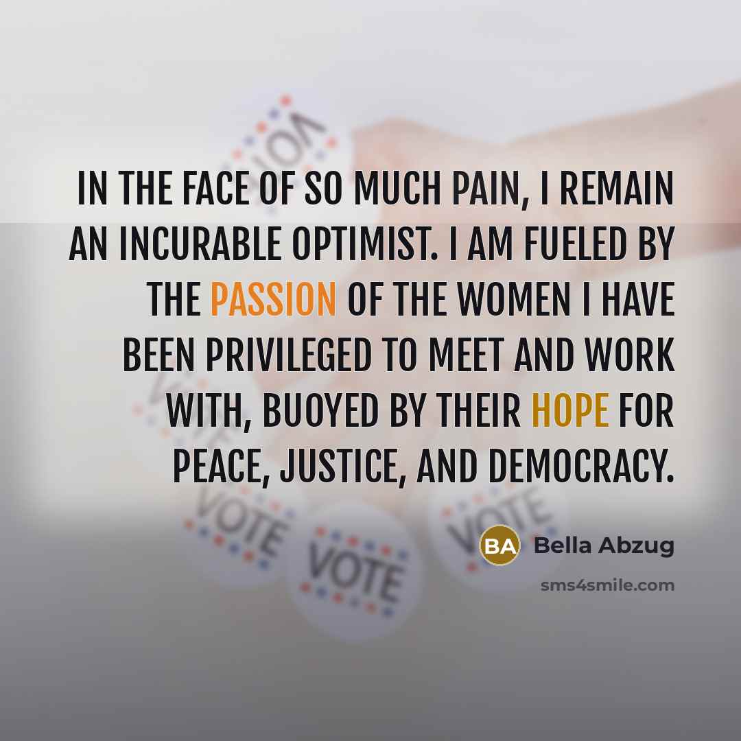 “In the face of so much pain, I remain an…” quote by Bella Abzug