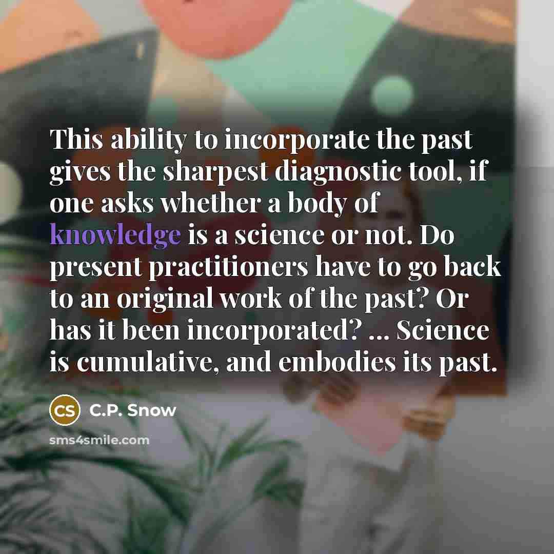 “This ability to incorporate the past gives the sharpest diagnostic…” quote by C.P. Snow
