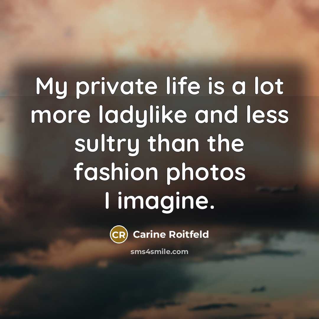 “My private life is a lot more ladylike and less…” quote by Carine Roitfeld