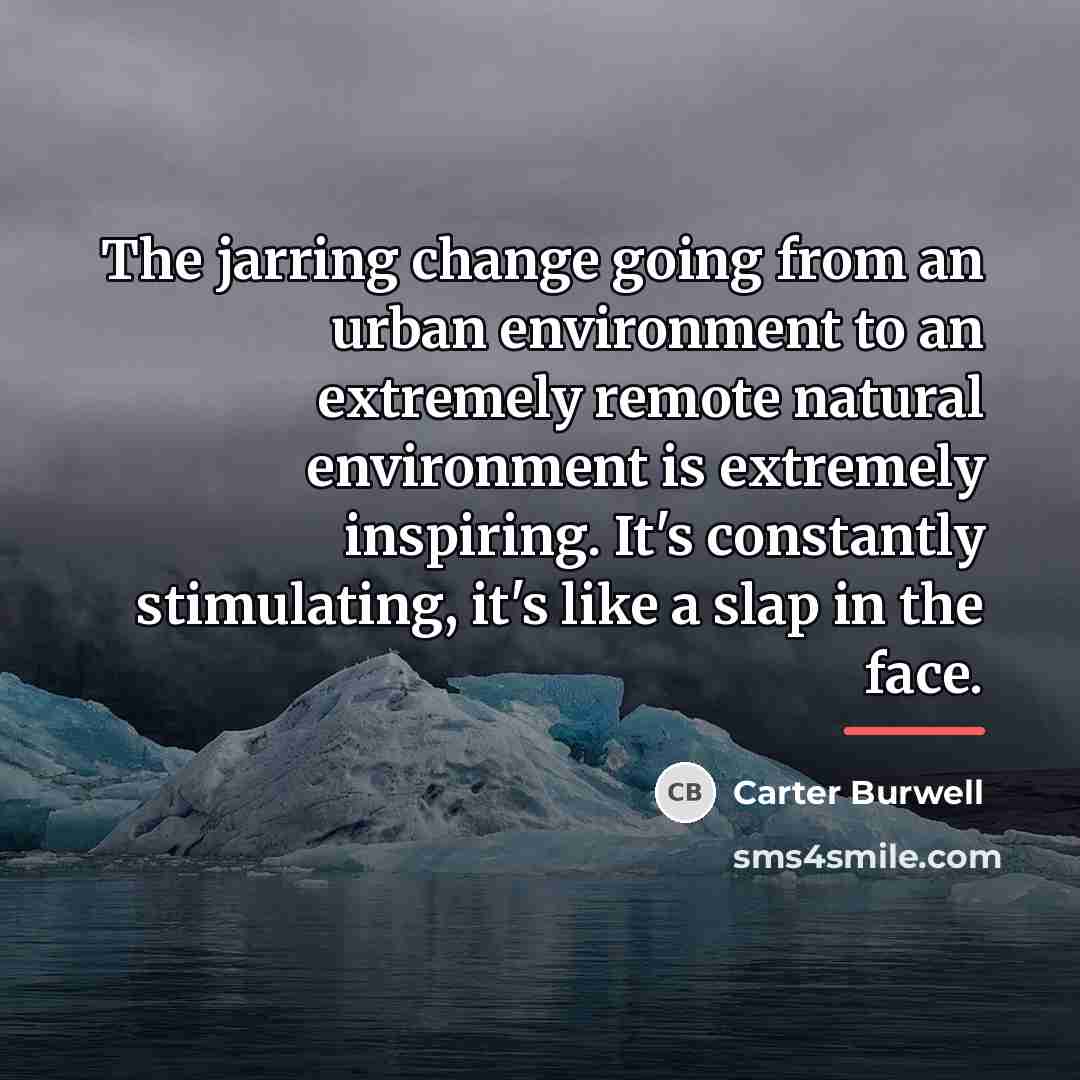 “The jarring change going from an urban environment to an…” quote by Carter Burwell