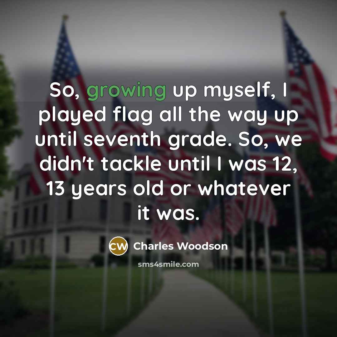 “So, growing up myself, I played flag all the way…” quote by Charles Woodson