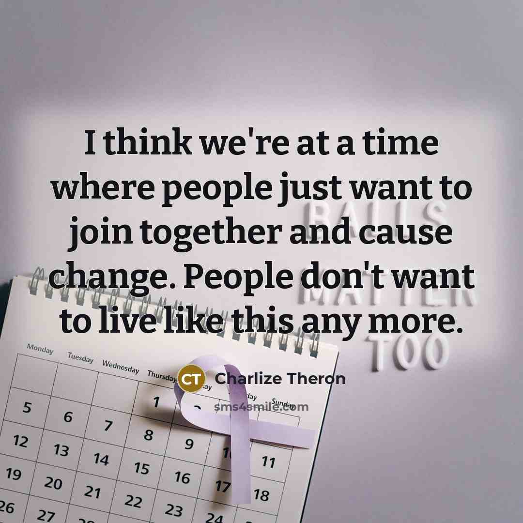 “I think we're at a time where people just want…” quote by Charlize Theron