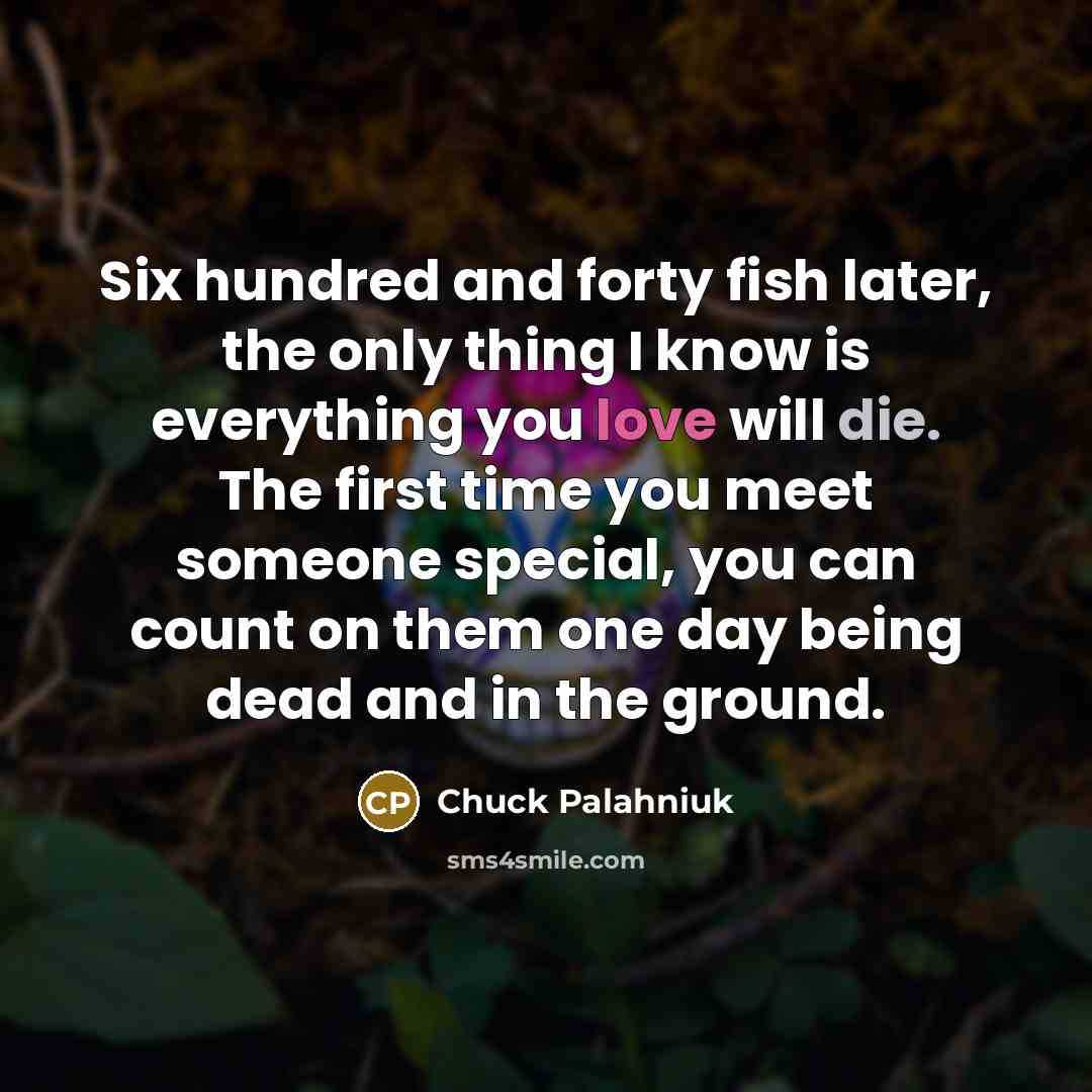 “Six hundred and forty fish later, the only thing I…” quote by Chuck Palahniuk