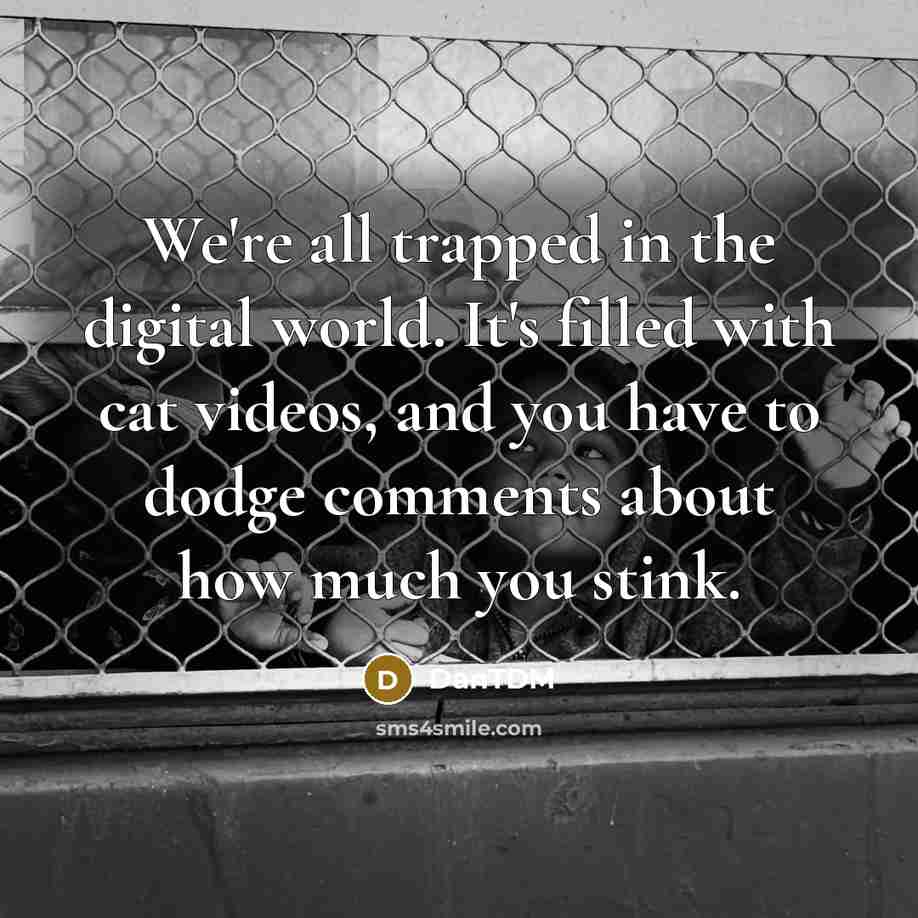 “We're all trapped in the digital world. It's filled with…” quote by DanTDM