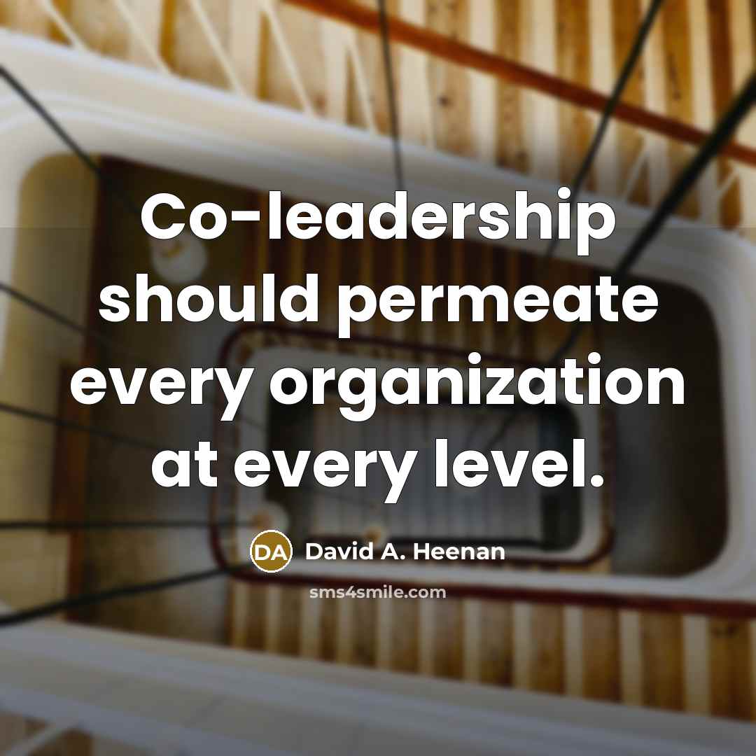 “Co-leadership should permeate every organization at every level.…” quote by David A. Heenan