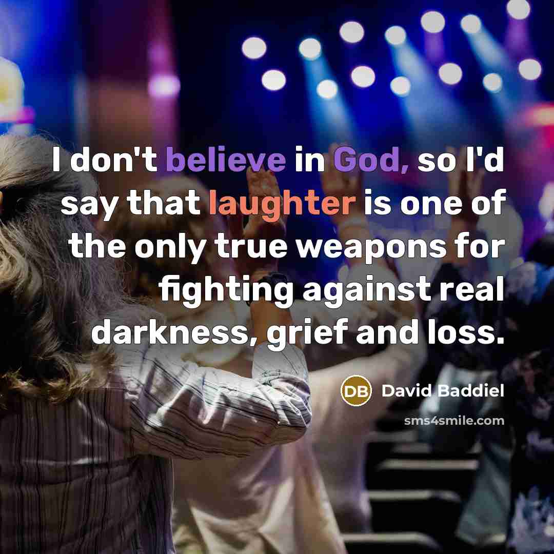 “I don't believe in God, so I'd say that laughter…” quote by David Baddiel