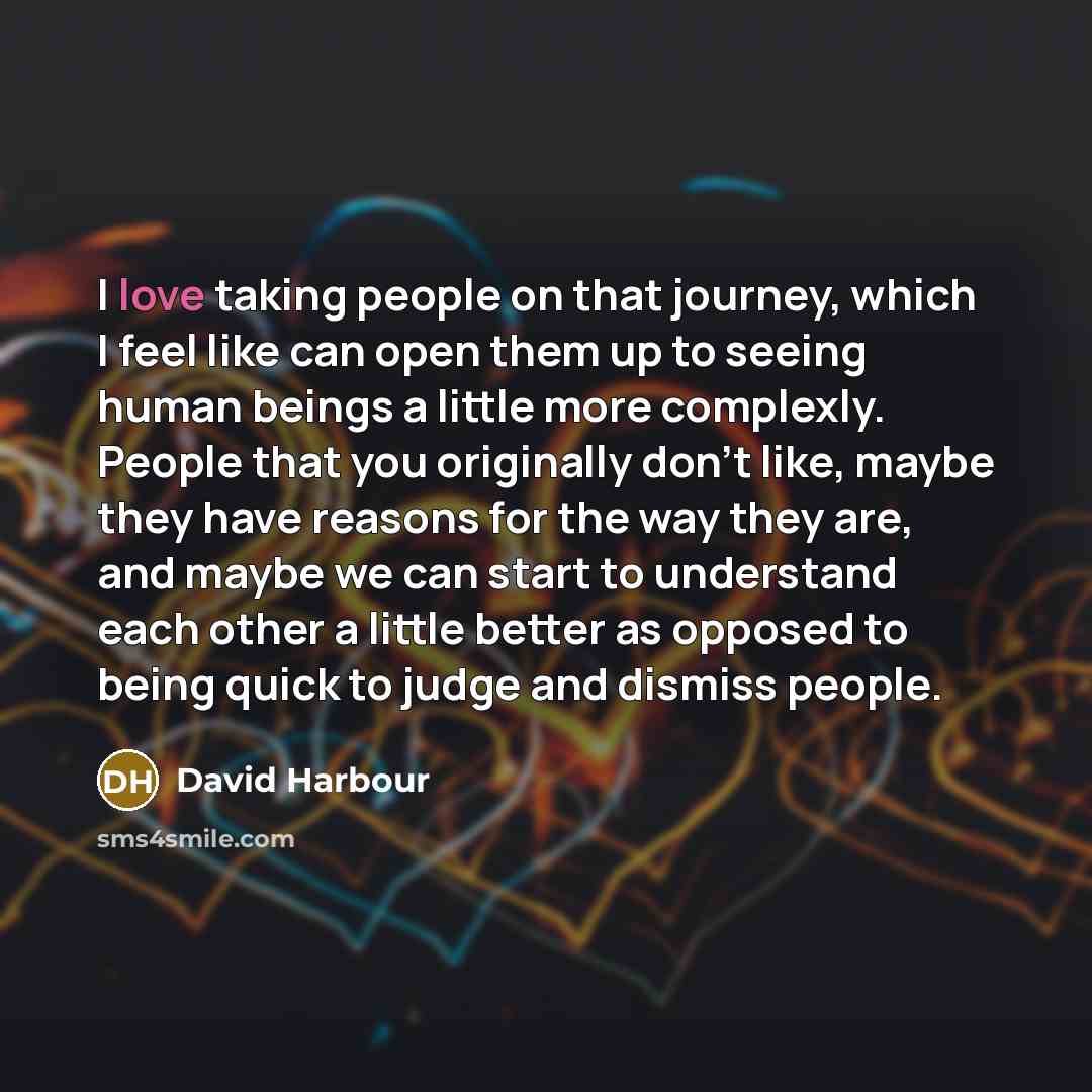 “I love taking people on that journey, which I feel…” quote by David Harbour