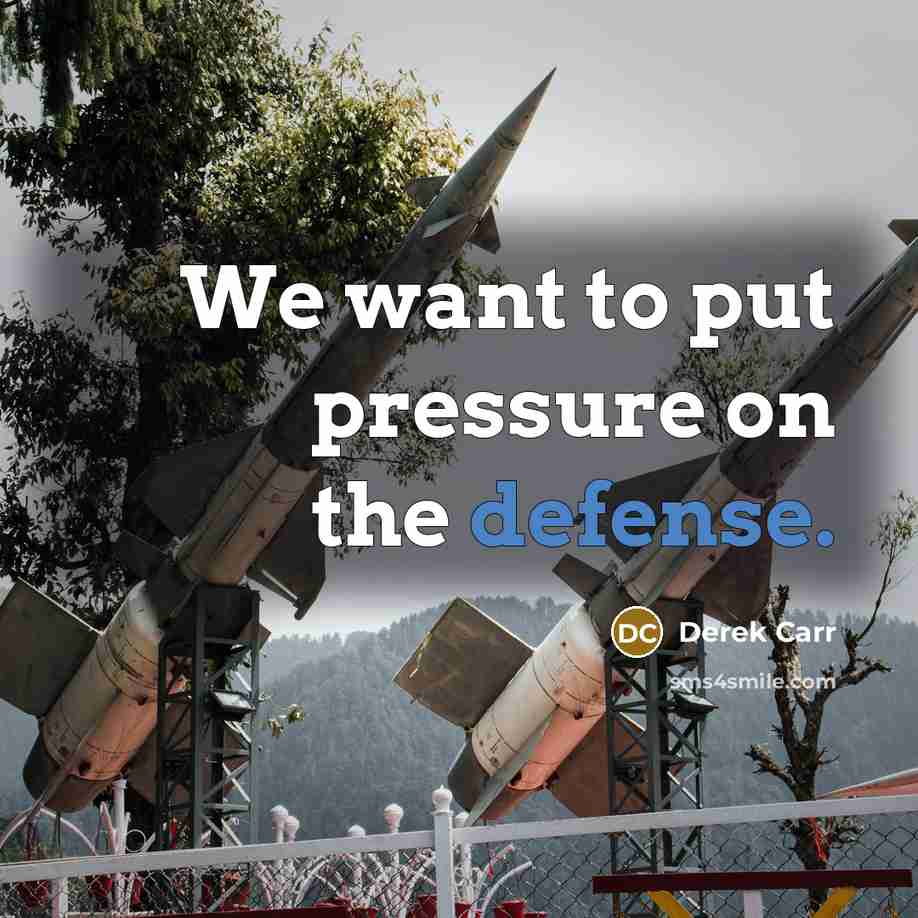 “We want to put pressure on the defense.…” quote by Derek Carr