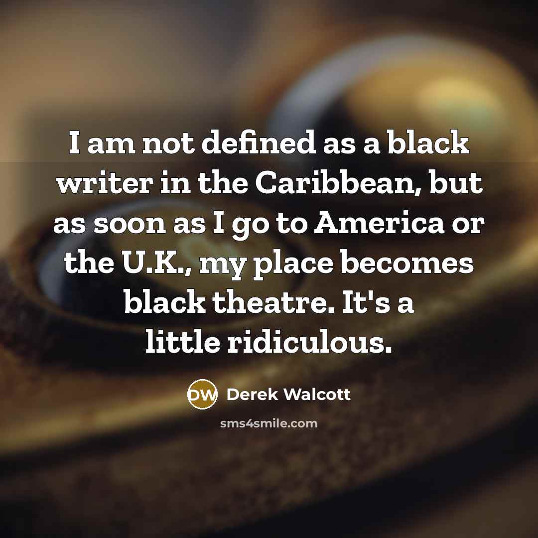 “I am not defined as a black writer in the…” quote by Derek Walcott
