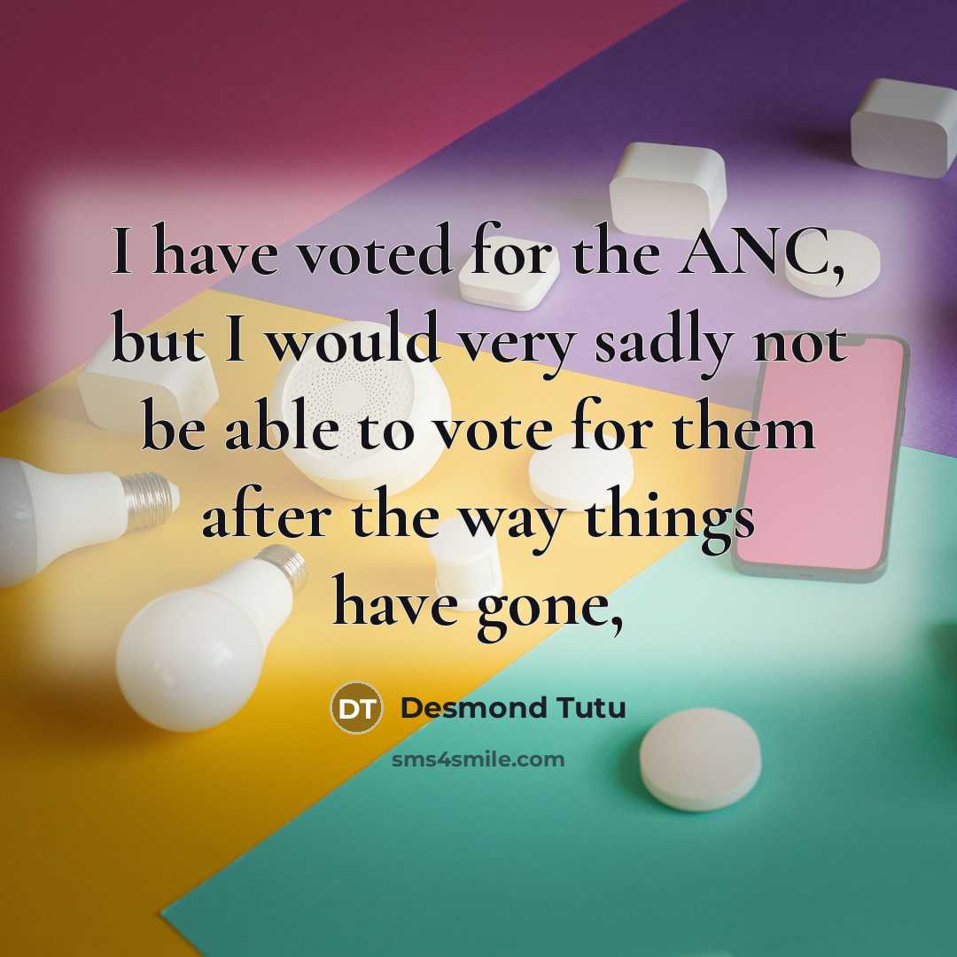 “I have voted for the ANC, but I would very…” quote by Desmond Tutu