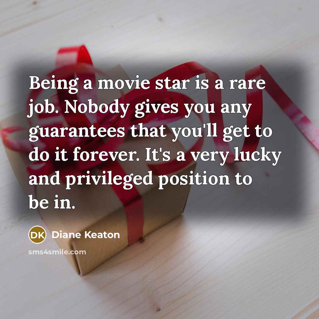 “Being a movie star is a rare job. Nobody gives…” quote by Diane Keaton