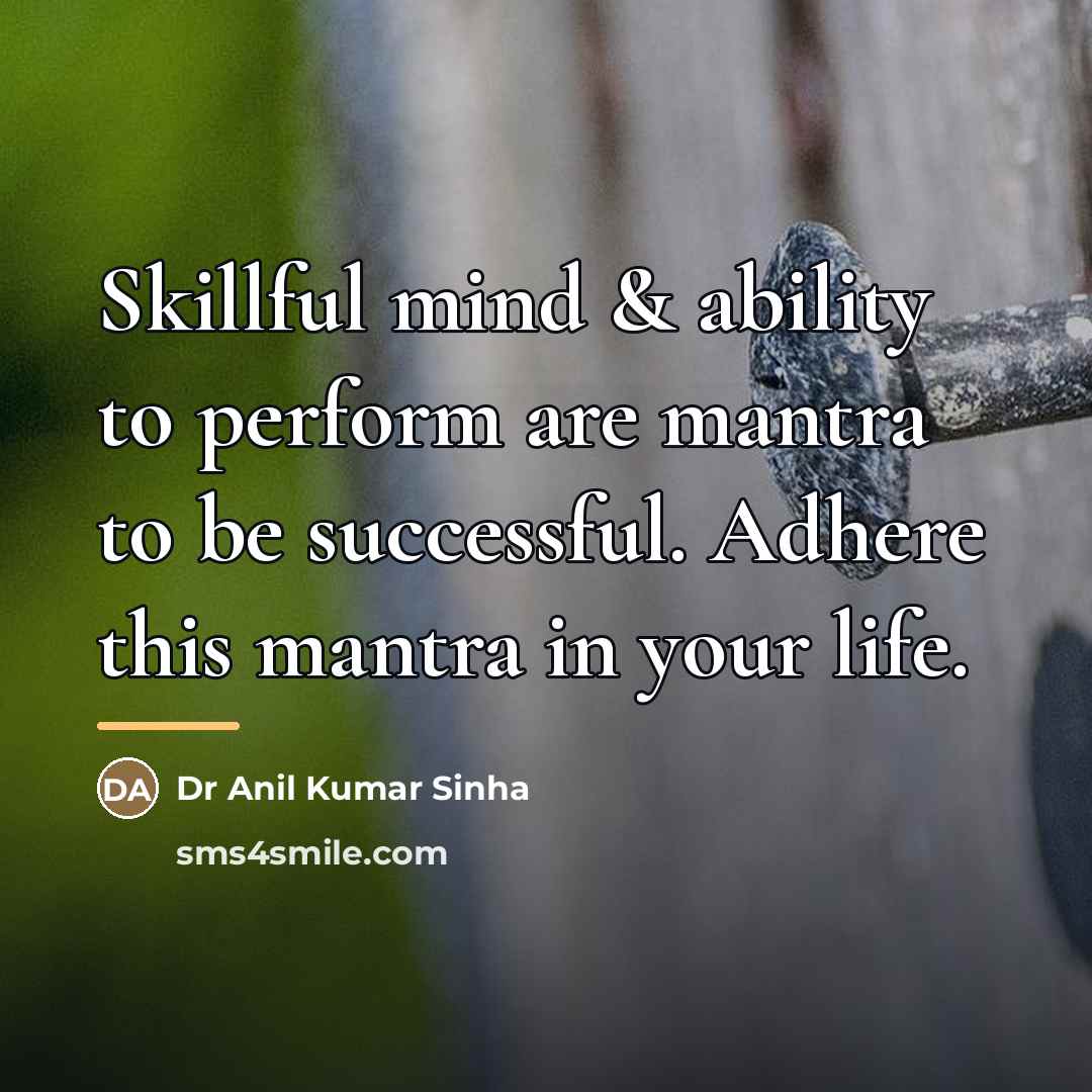 “Skillful mind & ability to perform are mantra to be…” quote by Dr Anil Kumar Sinha