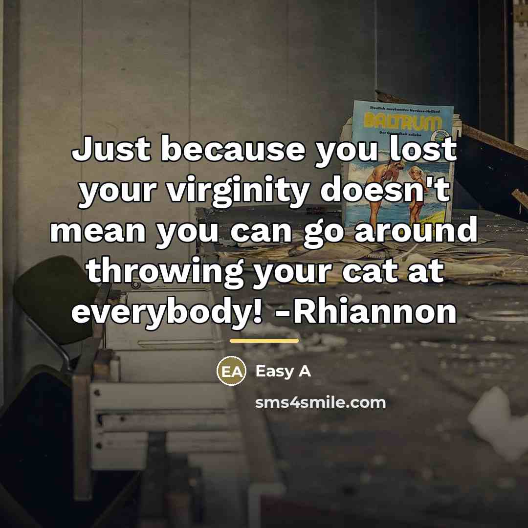 “Just because you lost your virginity doesn't mean you can…” quote by Easy A
