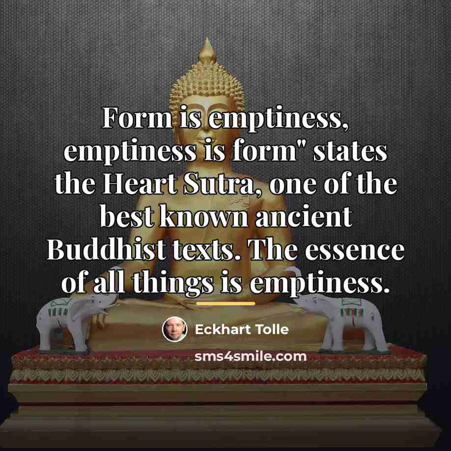 “Form is emptiness, emptiness is form" states the Heart Sutra,…” quote by Eckhart Tolle