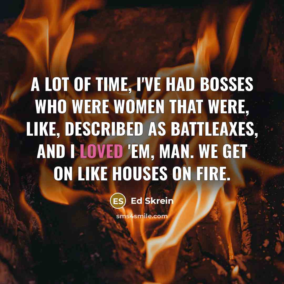 “A lot of time, I've had bosses who were women…” quote by Ed Skrein