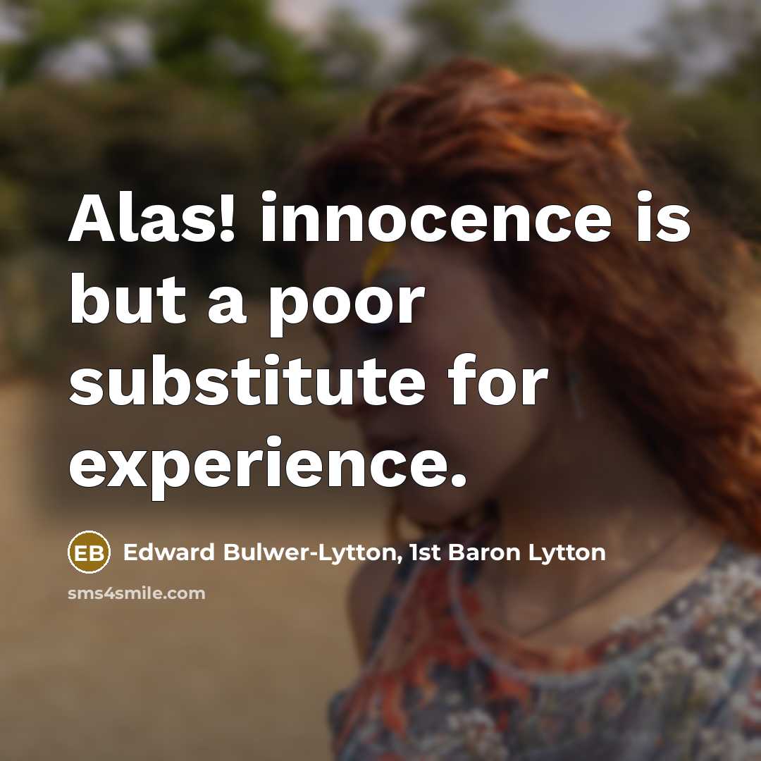 “Alas! innocence is but a poor substitute for experience.…” quote by Edward Bulwer-Lytton, 1st Baron Lytton