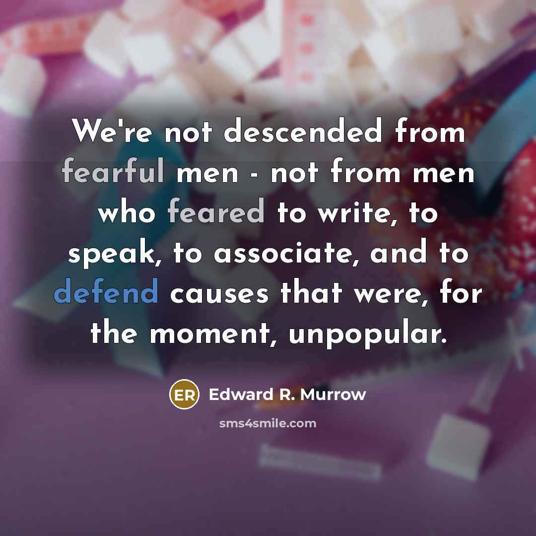 “We're not descended from fearful men - not from men…” quote by Edward R. Murrow