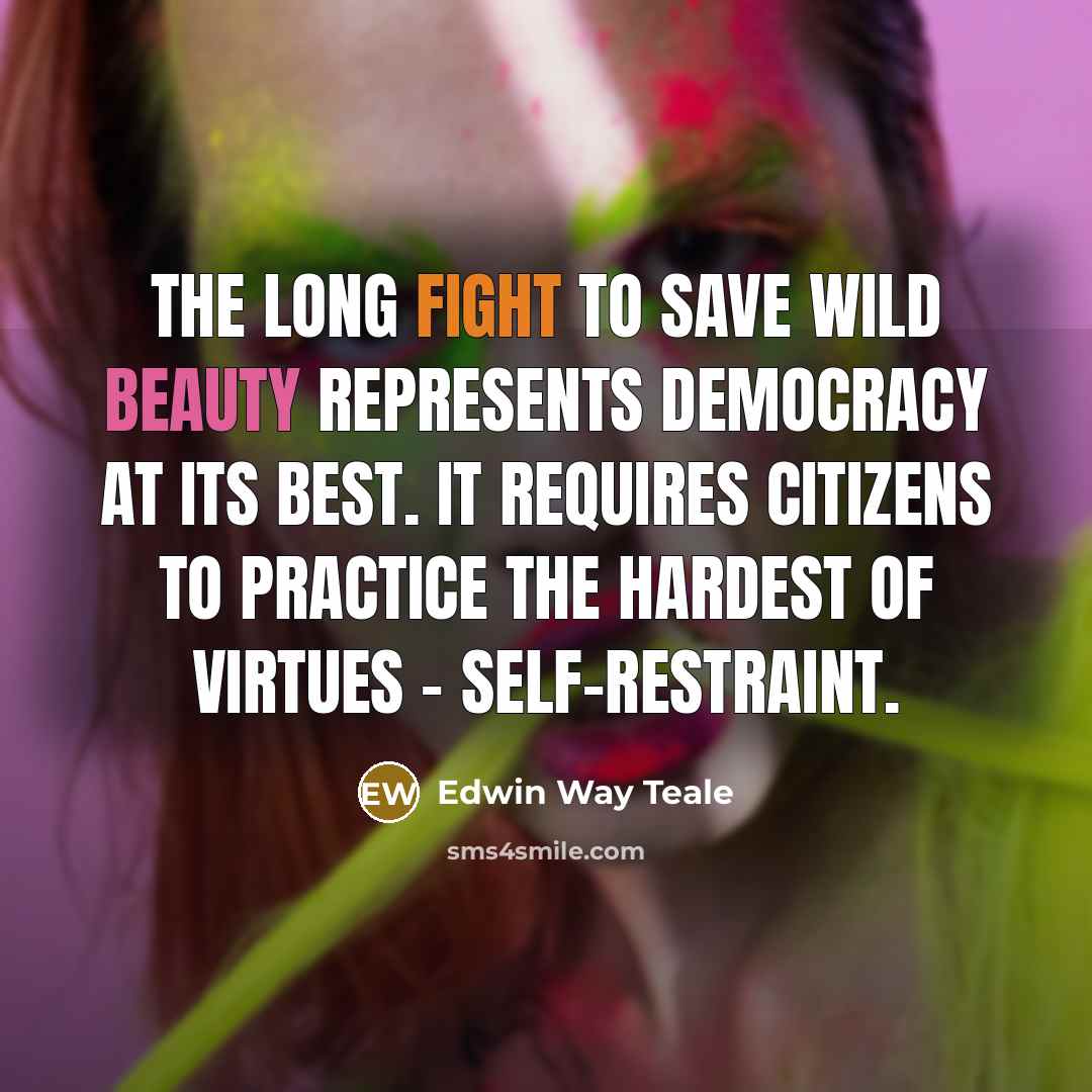 “The long fight to save wild beauty represents democracy at…” quote by Edwin Way Teale