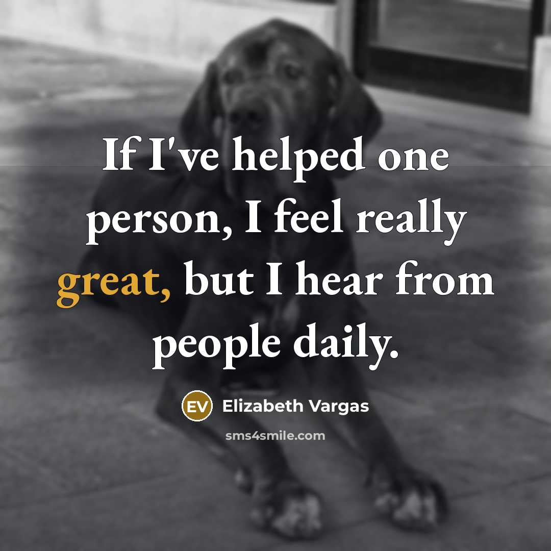 “If I've helped one person, I feel really great, but…” quote by Elizabeth Vargas
