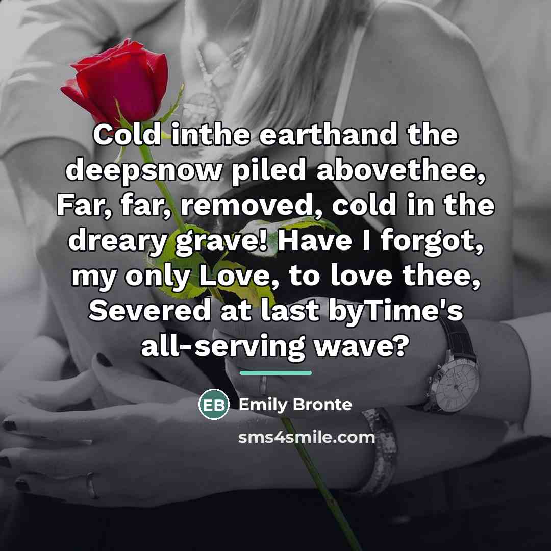 “Cold inthe earthand the deepsnow piled abovethee, Far, far, removed,…” quote by Emily Bronte