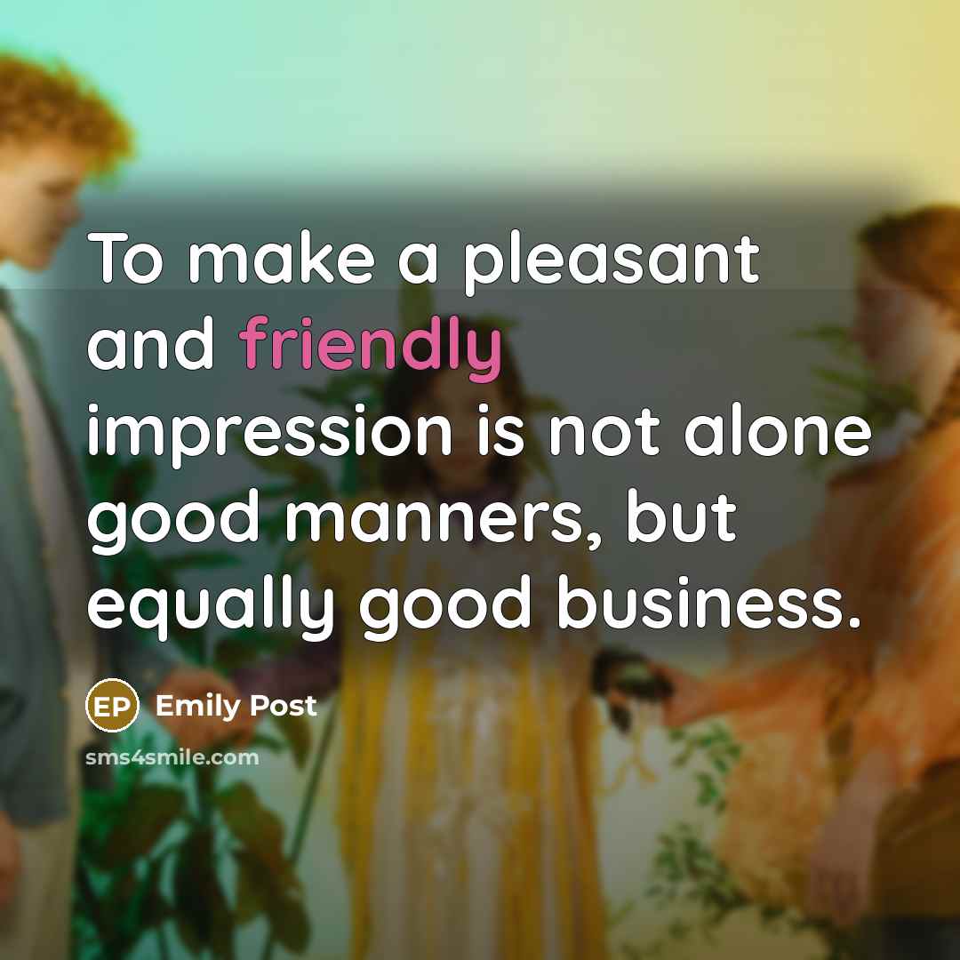 “To make a pleasant and friendly impression is not alone…” quote by Emily Post