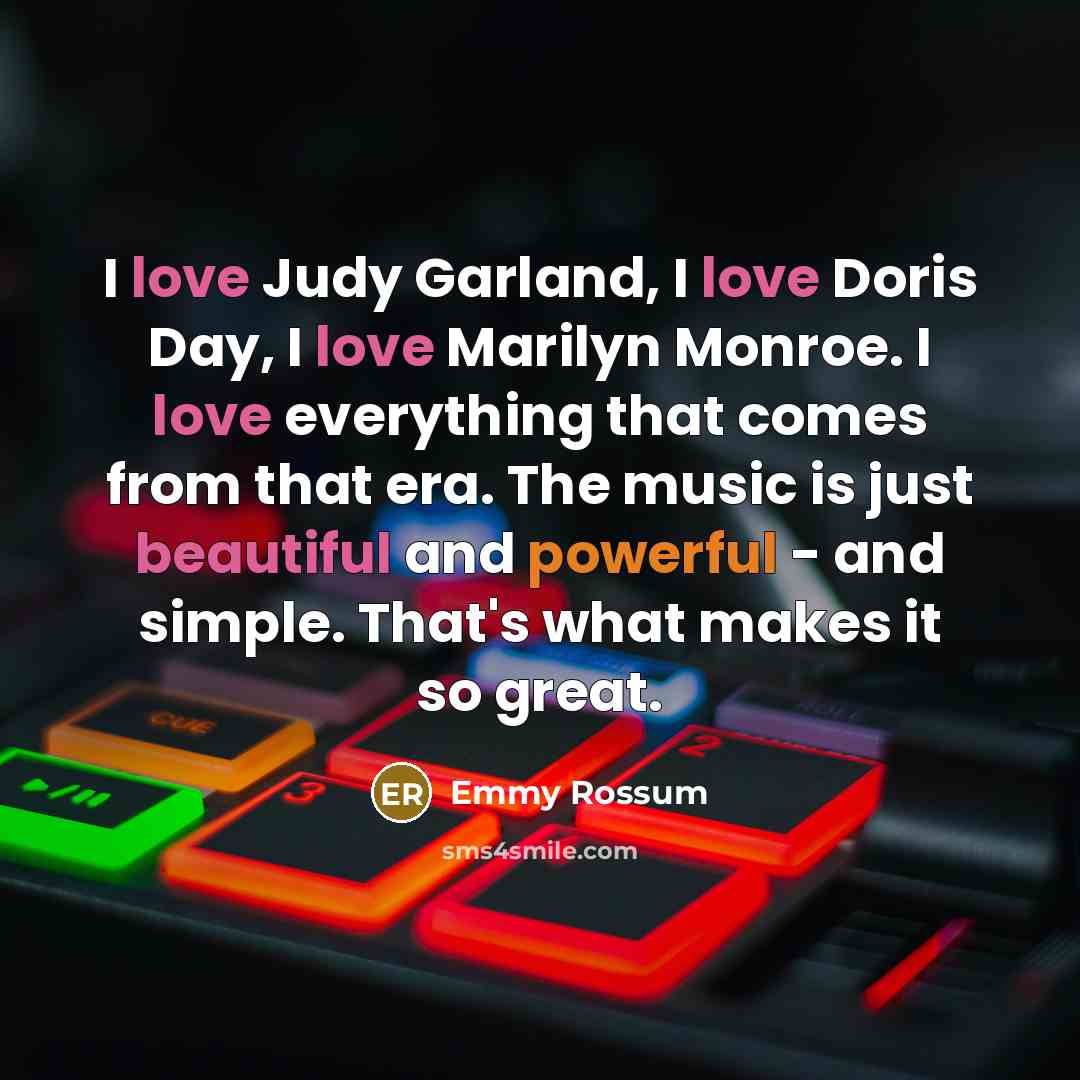 “I love Judy Garland, I love Doris Day, I love…” quote by Emmy Rossum