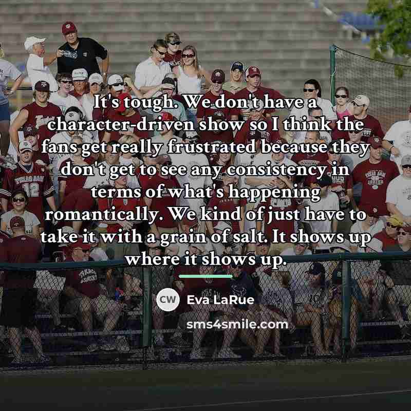 “It's tough. We don't have a character-driven show so I…” quote by Eva LaRue