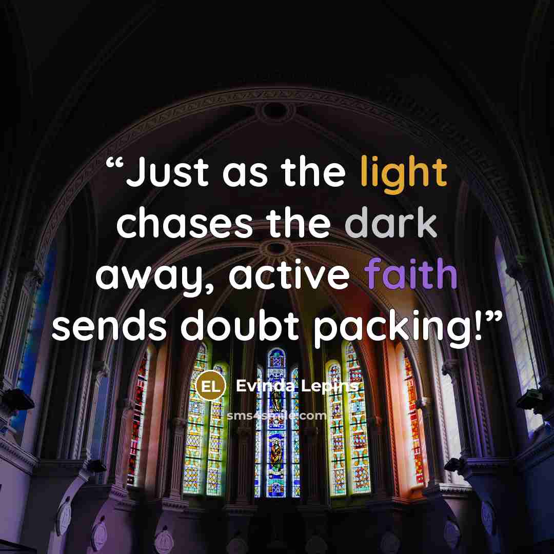 “Just as the light chases the dark away, active faith sends doubt packing!” quote by Evinda Lepins