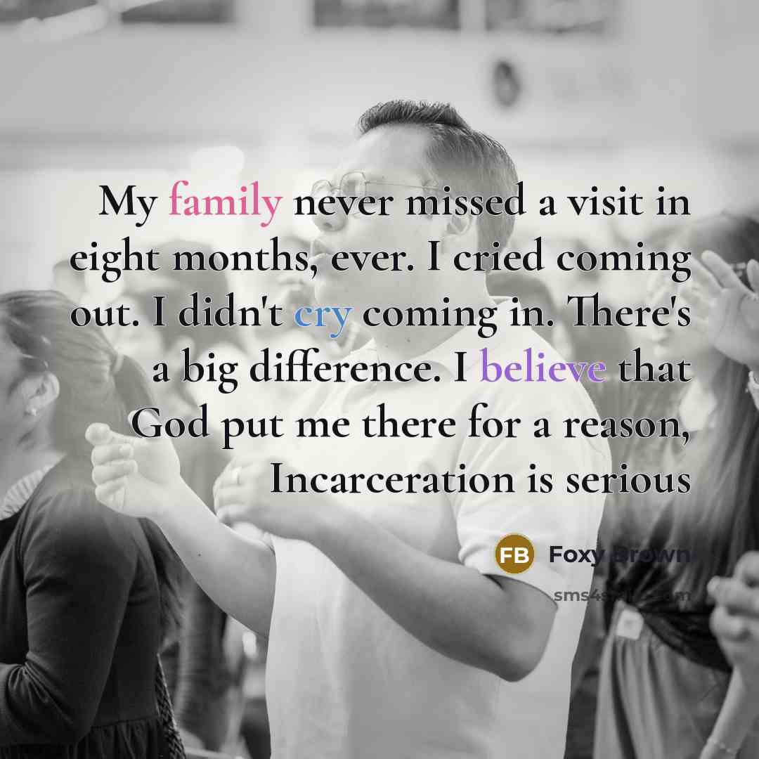 “My family never missed a visit in eight months, ever.…” quote by Foxy Brown