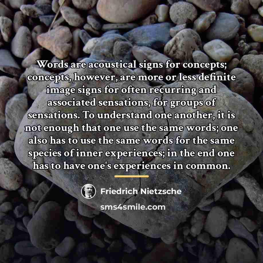 “Words are acoustical signs for concepts; concepts, however, are more…” quote by Friedrich Nietzsche