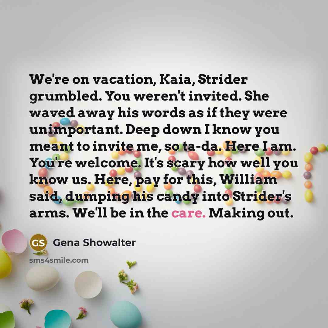 “We're on vacation, Kaia, Strider grumbled. You weren't invited. She…” quote by Gena Showalter