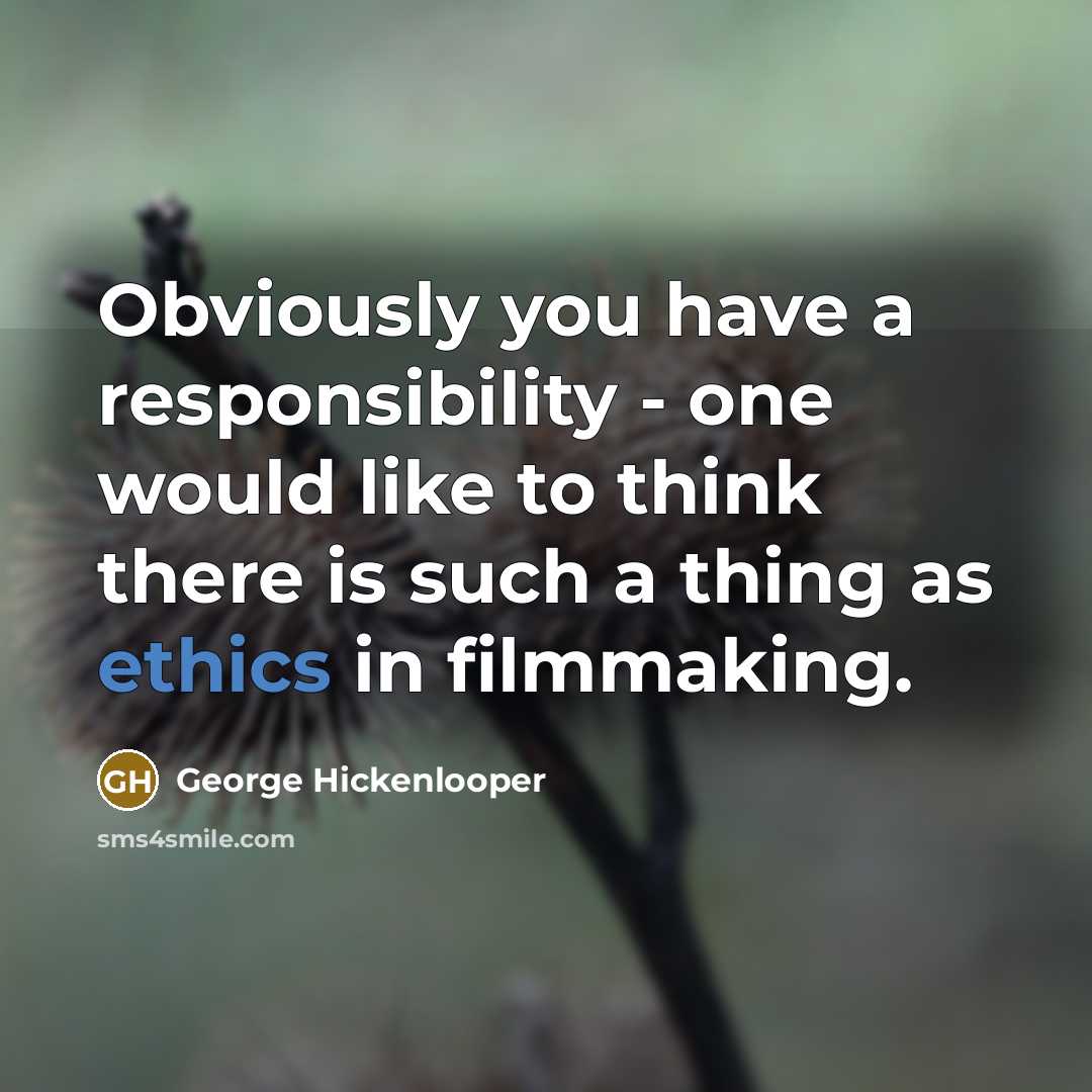 “Obviously you have a responsibility - one would like to…” quote by George Hickenlooper