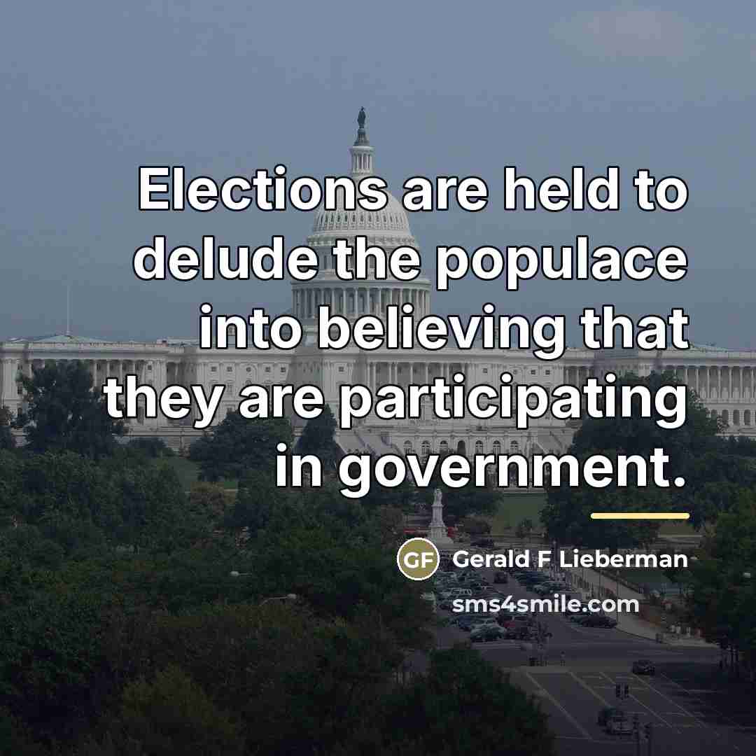 “Elections are held to delude the populace into believing that…” quote by Anonymous