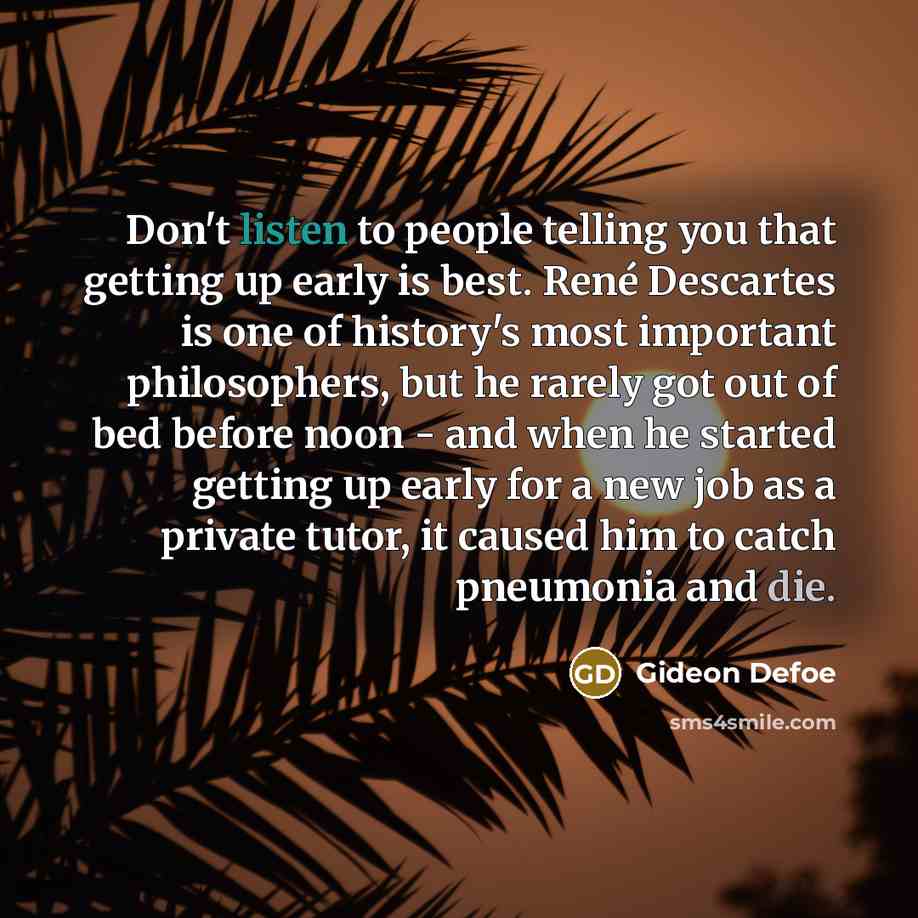“Don't listen to people telling you that getting up early…” quote by Gideon Defoe