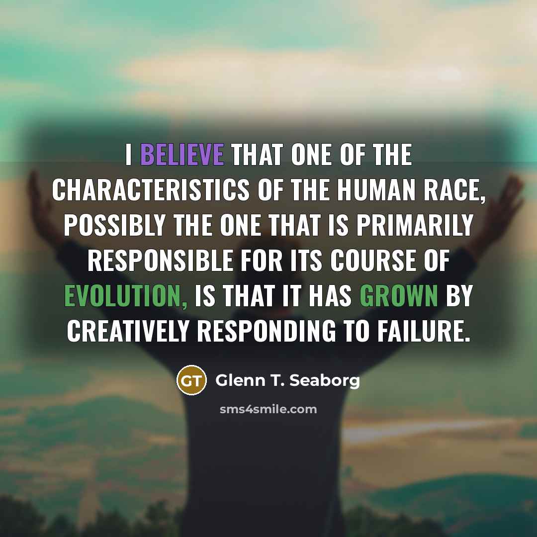 “I believe that one of the characteristics of the human…” quote by Glenn T. Seaborg