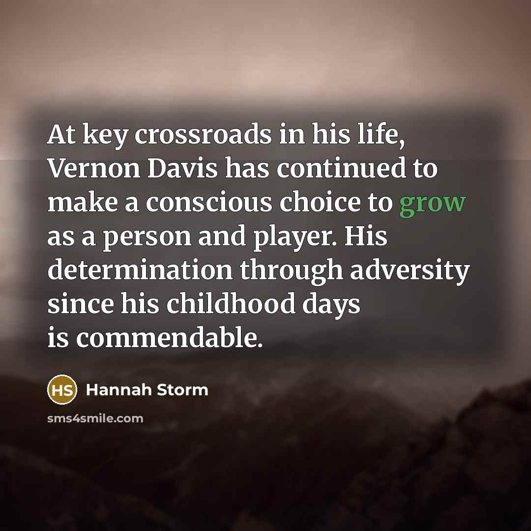 “At key crossroads in his life, Vernon Davis has continued…” quote by Hannah Storm
