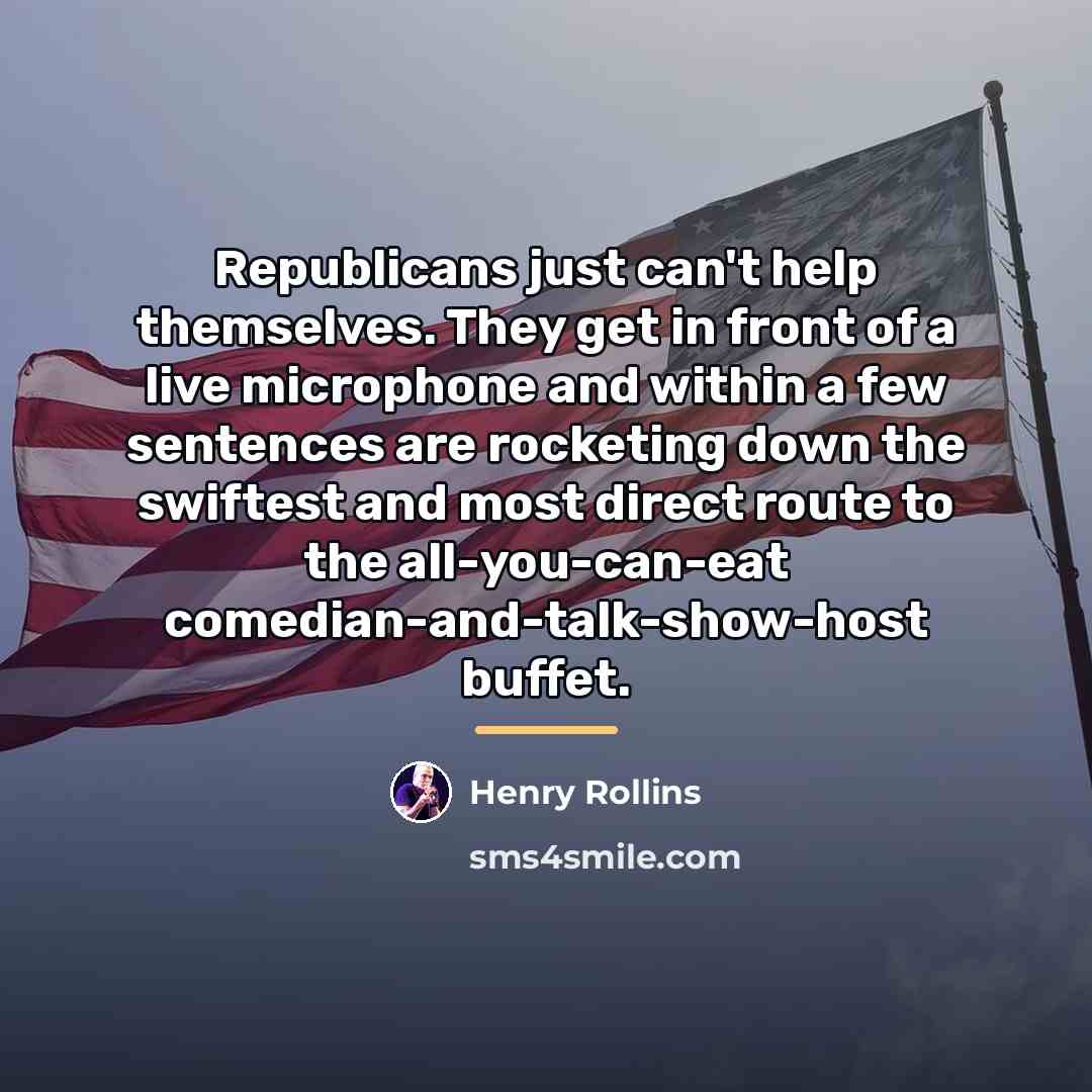 “Republicans just can't help themselves. They get in front of…” quote by Henry Rollins