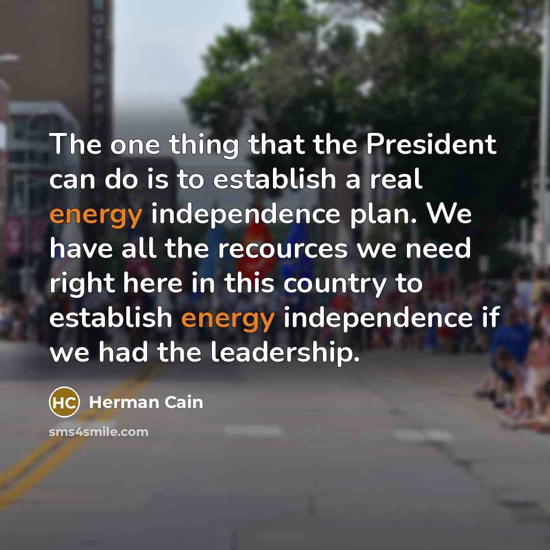 “The one thing that the President can do is to…” quote by Herman Cain