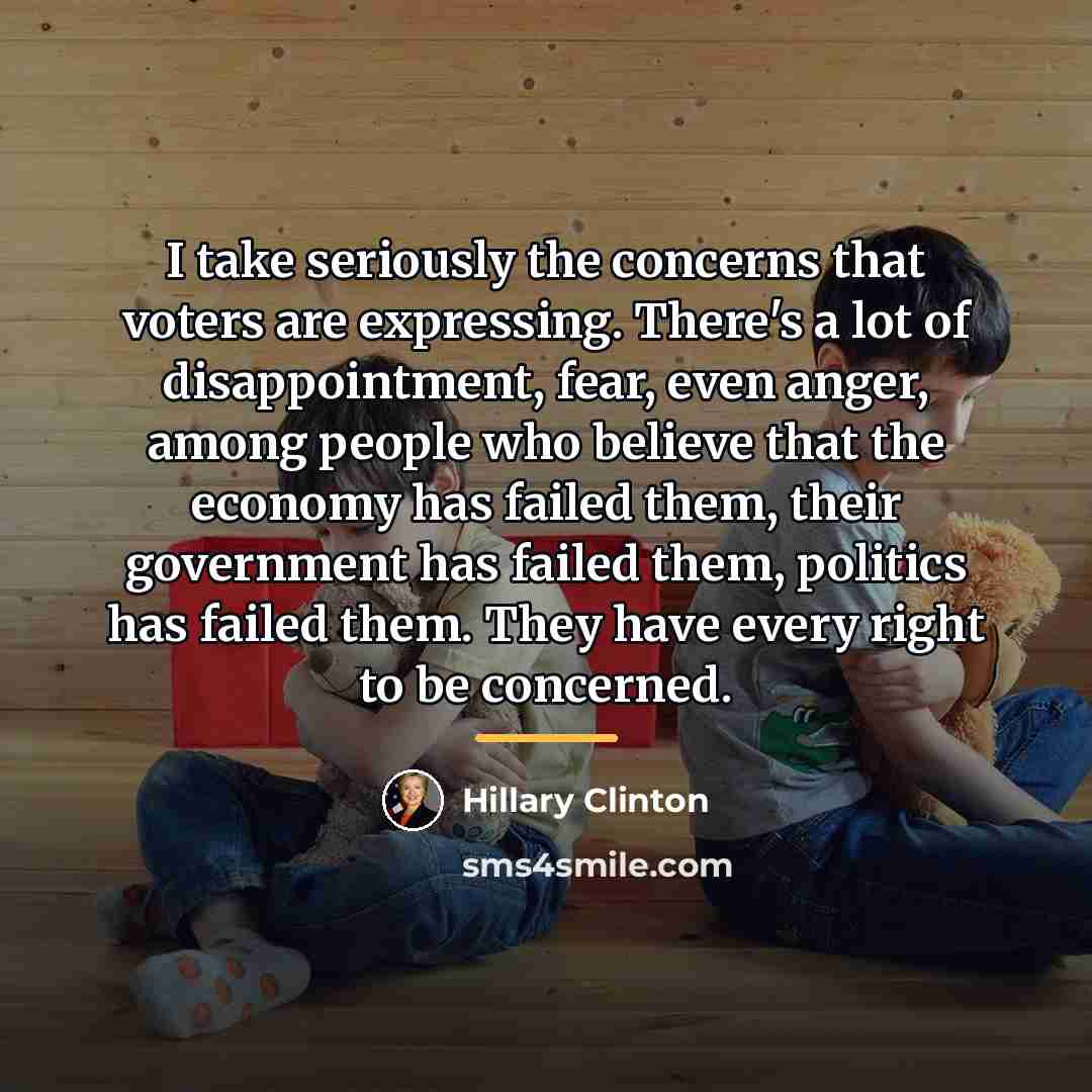 “I take seriously the concerns that voters are expressing. There's…” quote by Hillary Clinton