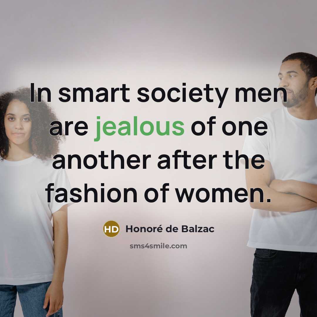 “In smart society men are jealous of one another after…” quote by Honore de Balzac