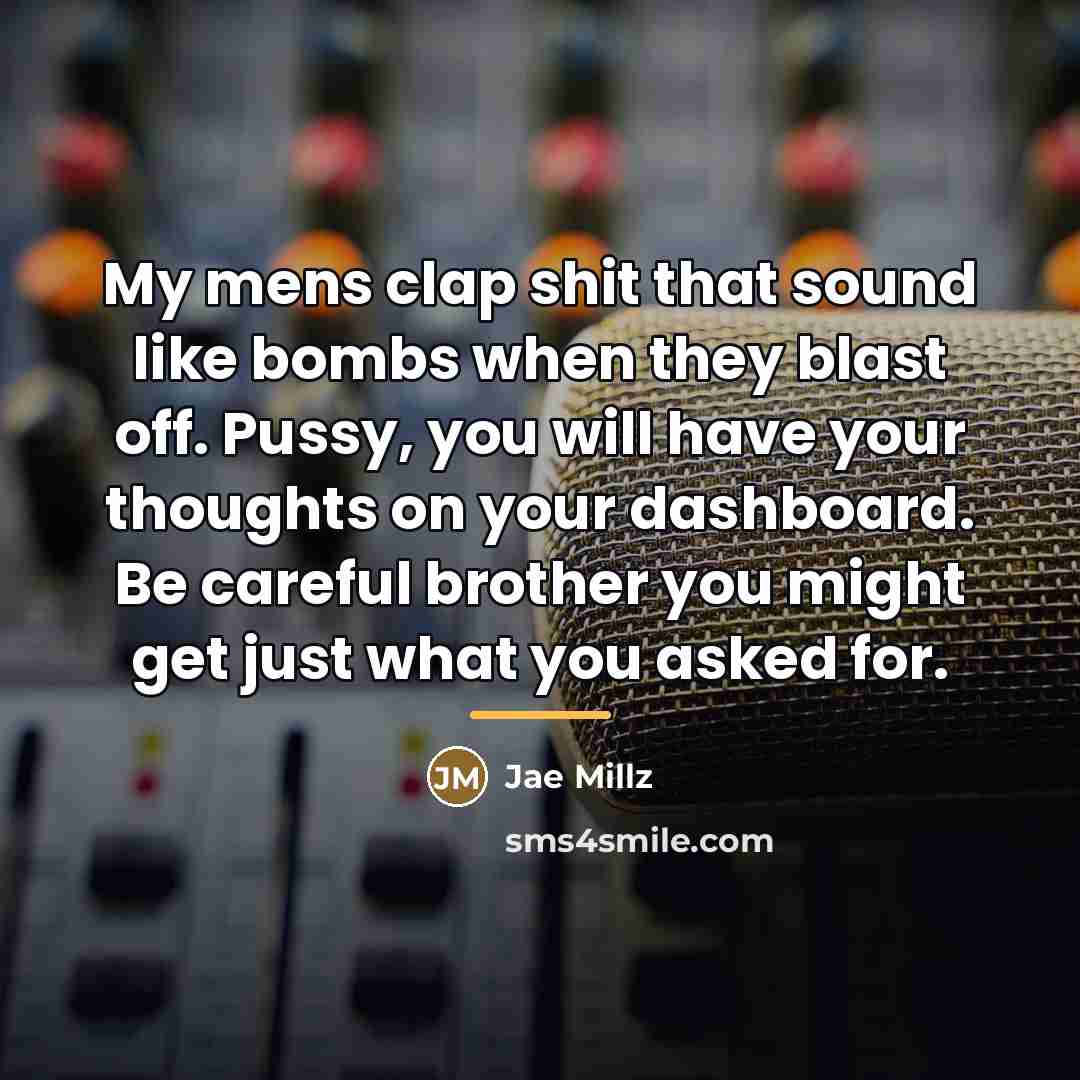“My mens clap shit that sound like bombs when they…” quote by Jae Millz