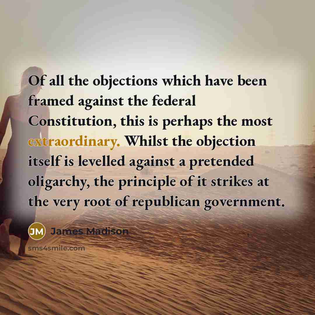 “Of all the objections which have been framed against the…” quote by James Madison