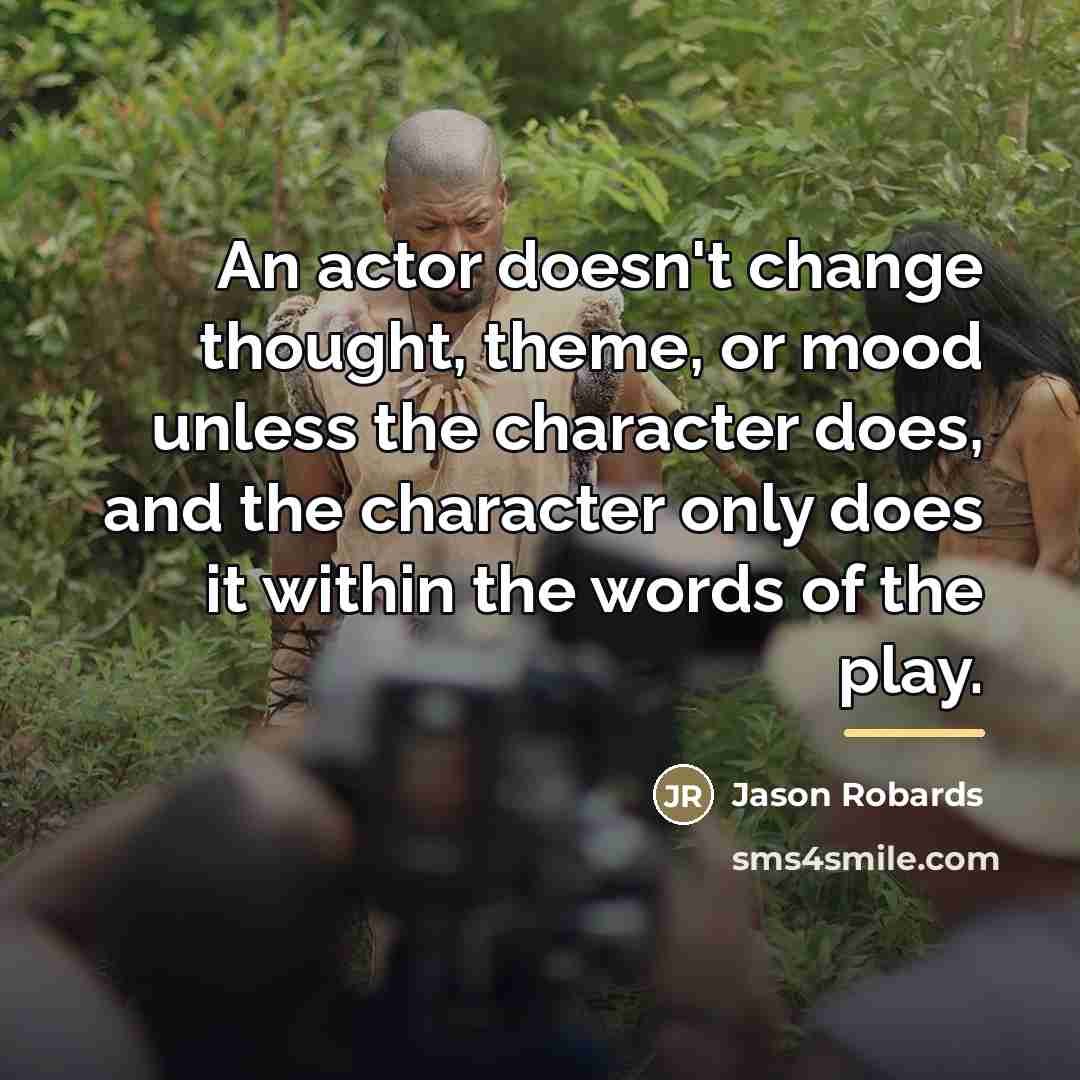 “An actor doesn't change thought, theme, or mood unless the…” quote by Jason Robards